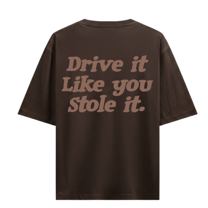 DRIVE IT LIKE YOU STOLE IT BROWN OVERSIZED T-SHIRT