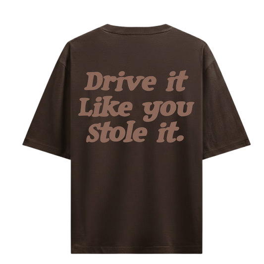DRIVE IT LIKE YOU STOLE IT BROWN OVERSIZED T-SHIRT