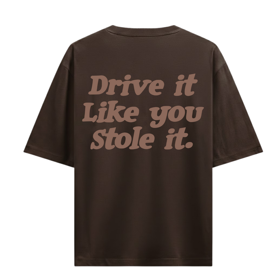 DRIVE IT LIKE YOU STOLE IT BROWN OVERSIZED T-SHIRT
