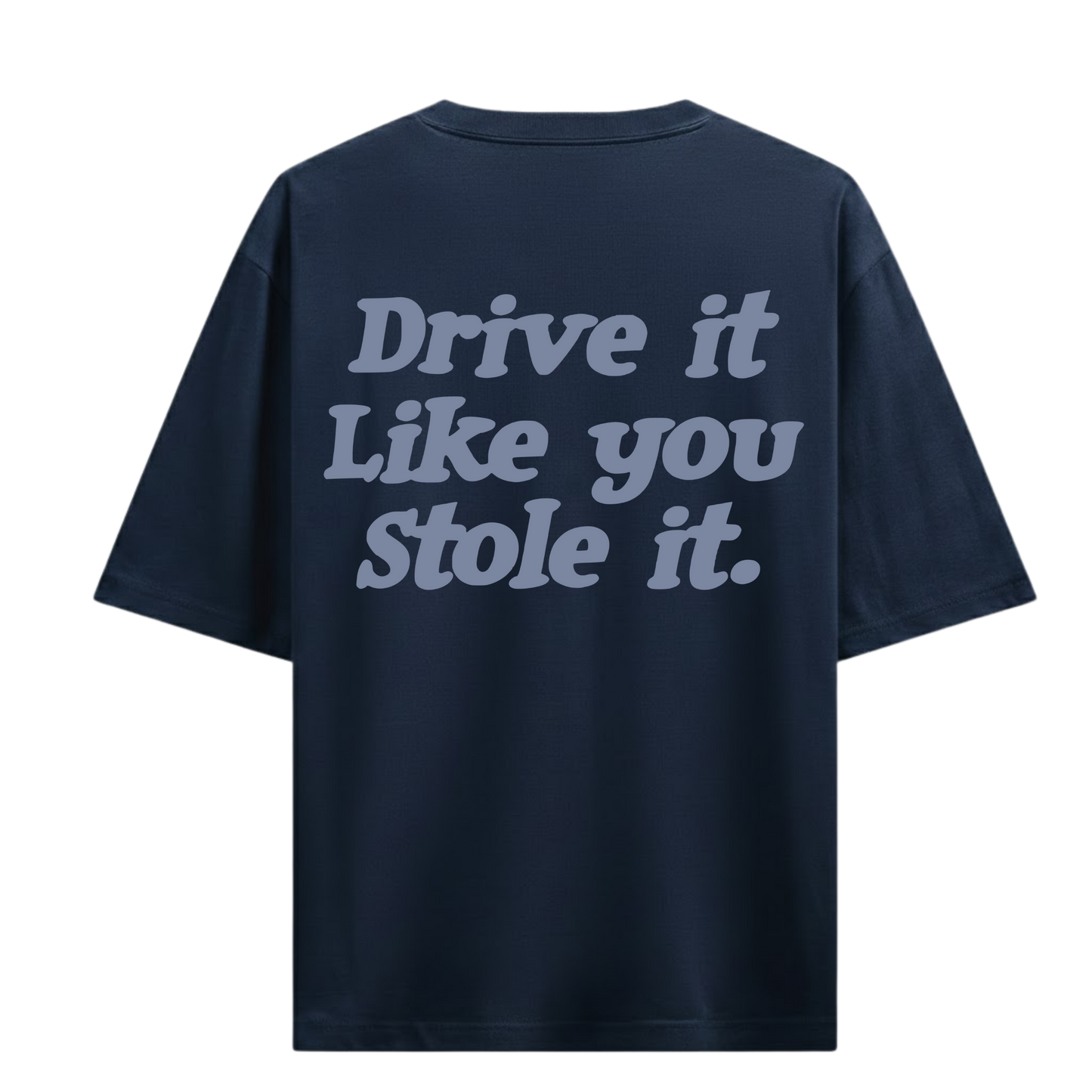 DRIVE IT LIKE YOU STOLE IT BLUE OVERSIZED T-SHIRT