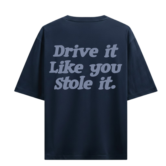 DRIVE IT LIKE YOU STOLE IT BLUE OVERSIZED T-SHIRT
