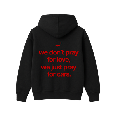 WE DONT PRAY FOR LOVE,WE JUST PRAY TO CARS BLACK OVERSIZED HOODIE