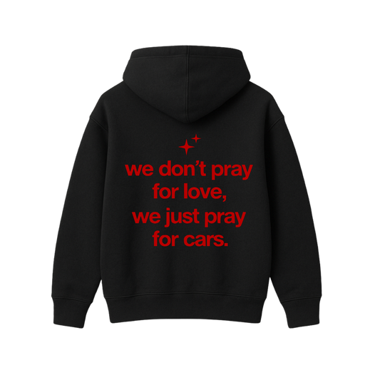 WE DONT PRAY FOR LOVE,WE JUST PRAY TO CARS BLACK OVERSIZED HOODIE