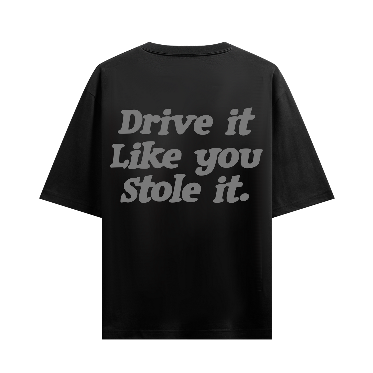 DRIVE IT LIKE YOU STOLE IT BLACK OVERSIZED T-SHIRT
