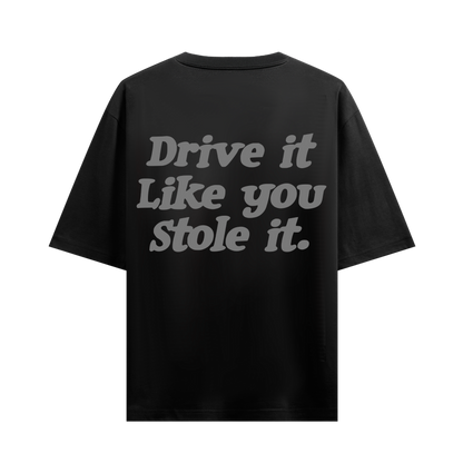 DRIVE IT LIKE YOU STOLE IT BLACK OVERSIZED T-SHIRT